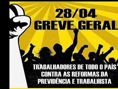 Greve Geral no dia 28 de abril! Contra as Reformas da Previdência e trabalhista